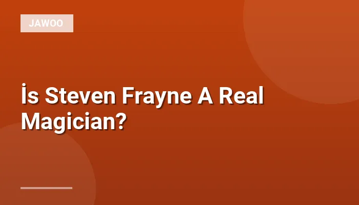 İs Steven Frayne A Real Magician?