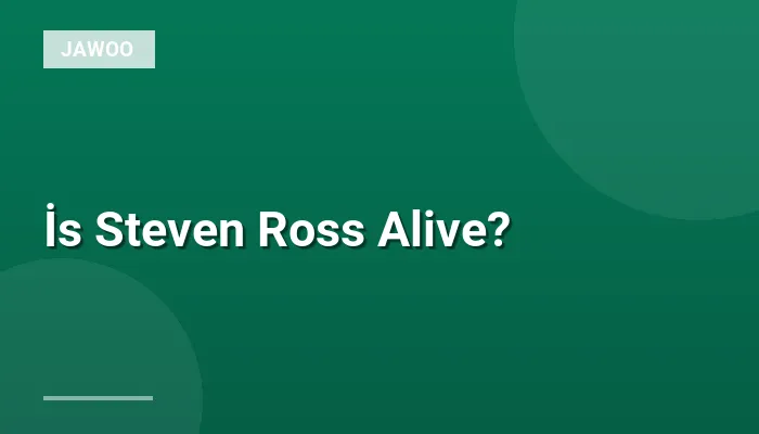 İs Steven Ross Alive?