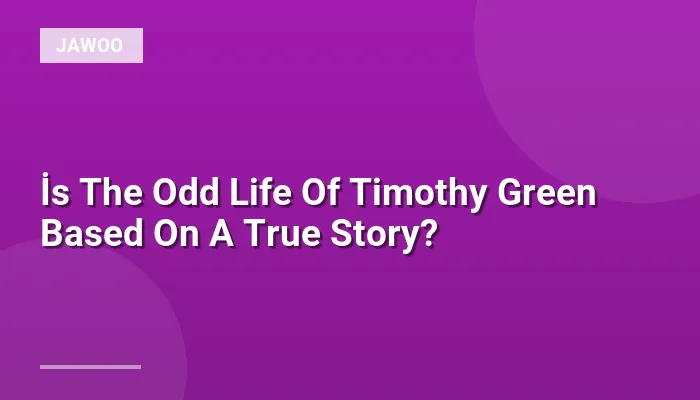 İs The Odd Life Of Timothy Green Based On A True Story?