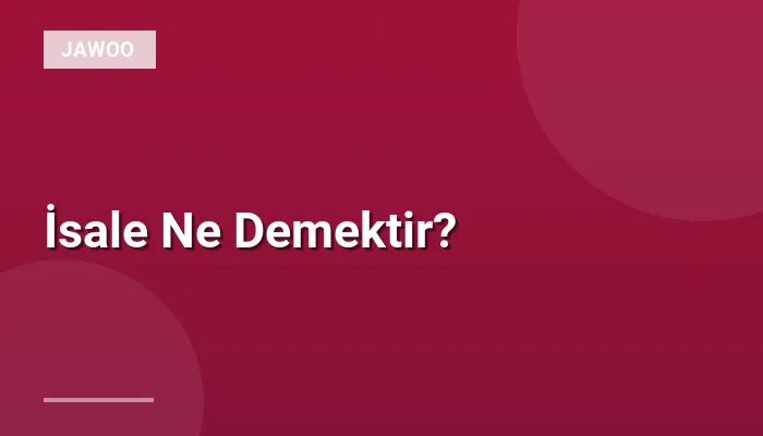 İsale Ne Demektir?