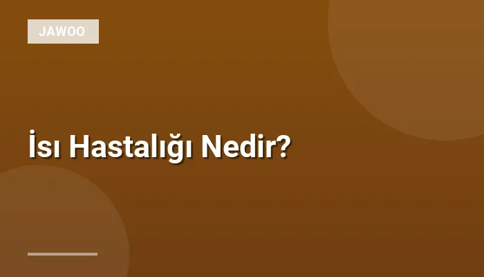 İsı Hastalığı Nedir?