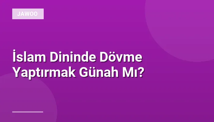İslam Dininde Dövme Yaptırmak Günah Mı?
