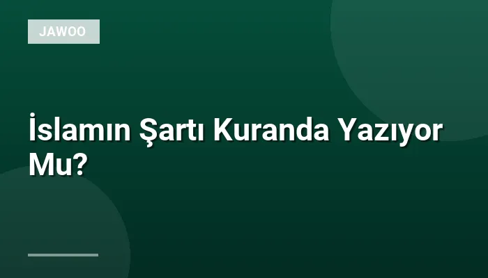İslamın Şartı Kuranda Yazıyor Mu?