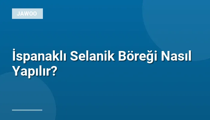 İspanaklı Selanik Böreği Nasıl Yapılır?