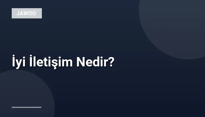 İyi İletişim Nedir?