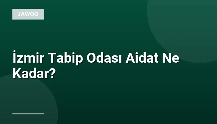 İzmir Tabip Odası Aidat Ne Kadar?