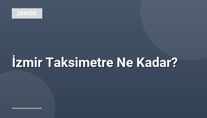İzmir Taksimetre Ne Kadar?