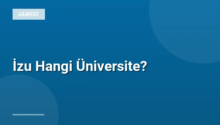 İzu Hangi Üniversite?