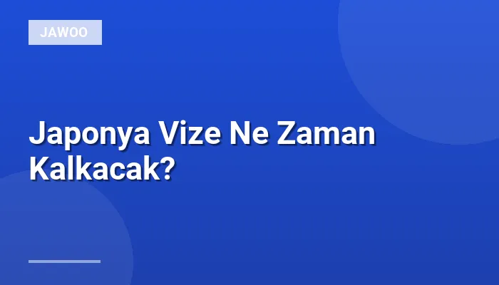 Japonya Vize Ne Zaman Kalkacak?