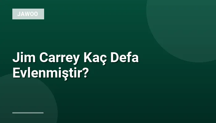 Jim Carrey Kaç Defa Evlenmiştir?