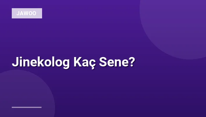 Jinekolog Kaç Sene?