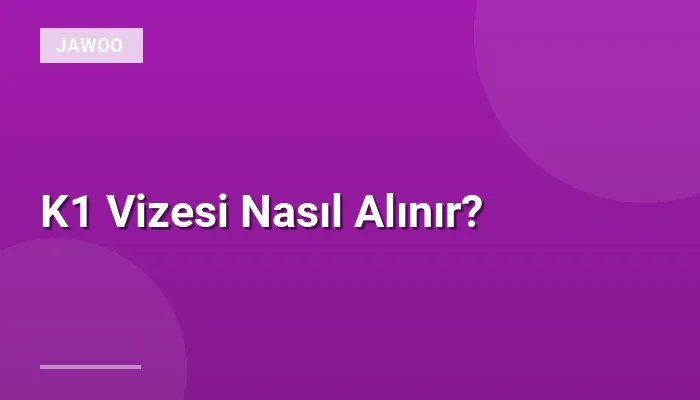 K1 Vizesi Nasıl Alınır?