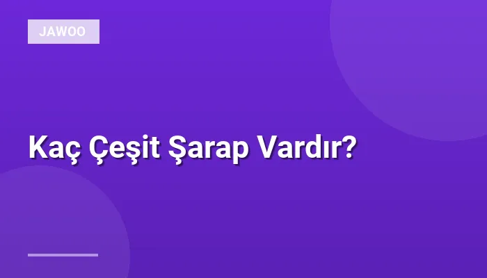 Kaç Çeşit Şarap Vardır?