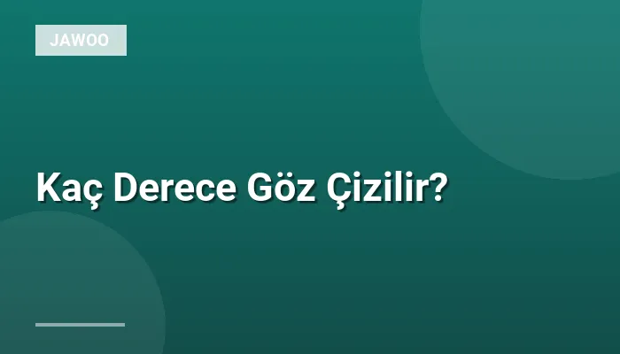 Kaç Derece Göz Çizilir?