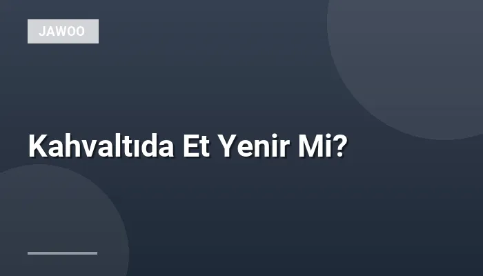 Kahvaltıda Et Yenir Mi?