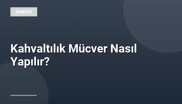Kahvaltılık Mücver Nasıl Yapılır?