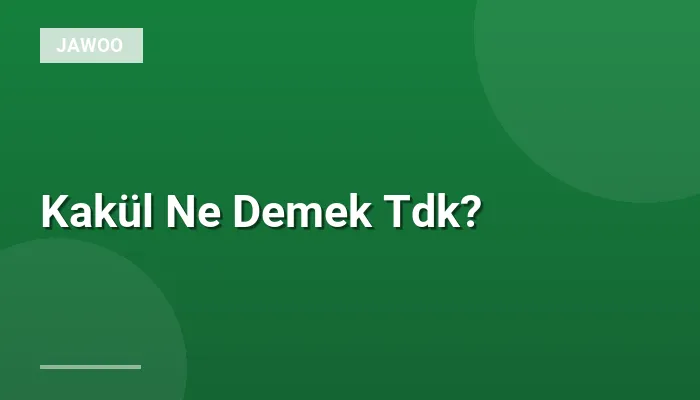 Kakül Ne Demek Tdk?