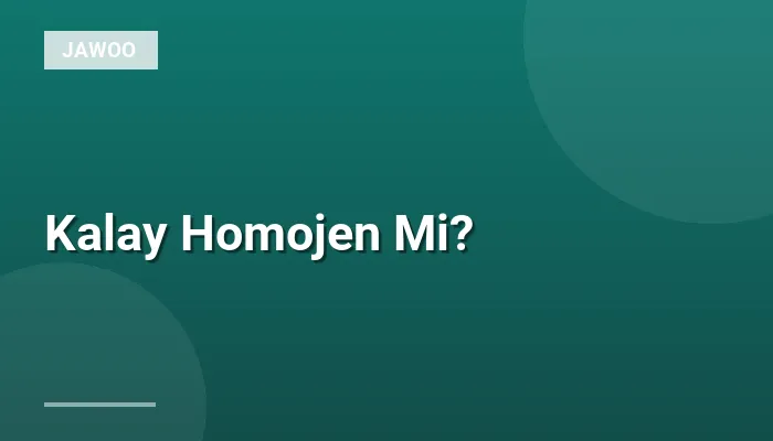 Kalay Homojen Mi?