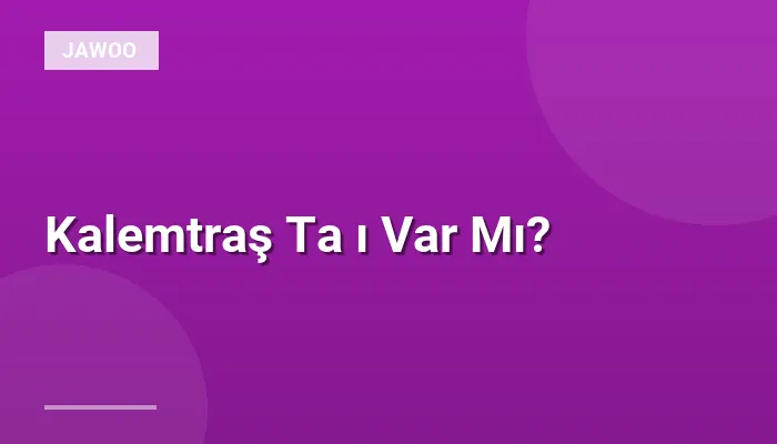 Kalemtraş Ta ı Var Mı?