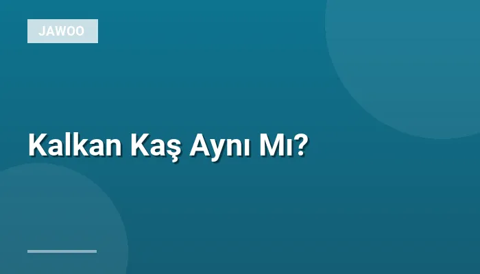 Kalkan Kaş Aynı Mı?