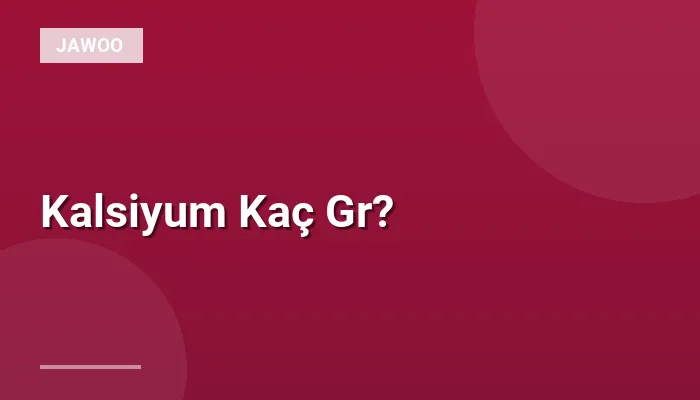 Kalsiyum Kaç Gr?