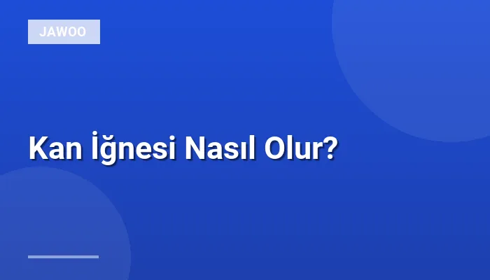 Kan İğnesi Nasıl Olur?
