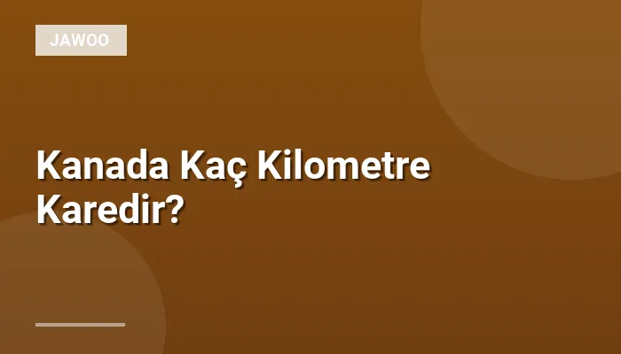 Kanada Kaç Kilometre Karedir?
