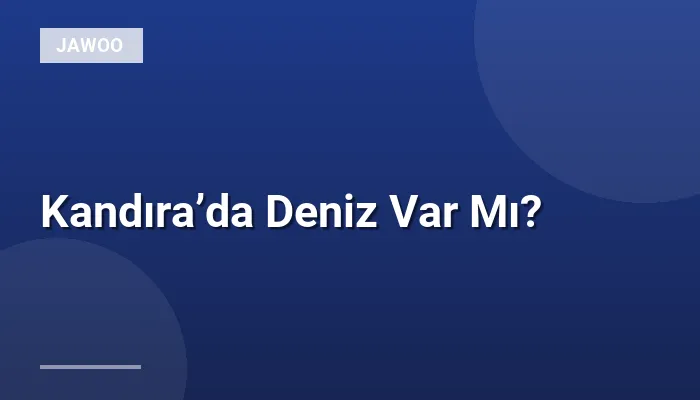 Kandıra’da Deniz Var Mı?