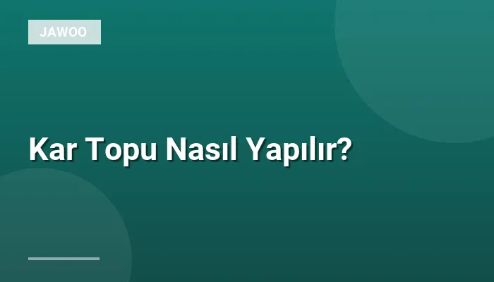 Kar Topu Nasıl Yapılır?