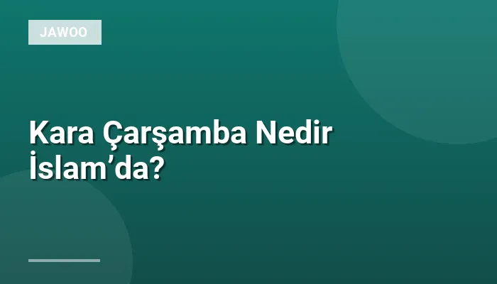 Kara Çarşamba Nedir İslam’da?