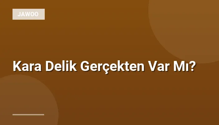 Kara Delik Gerçekten Var Mı?