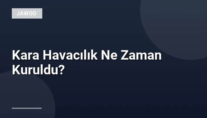 Kara Havacılık Ne Zaman Kuruldu?