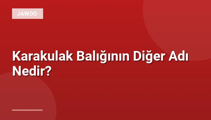 Karakulak Balığının Diğer Adı Nedir?