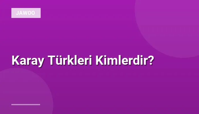 Karay Türkleri Kimlerdir?