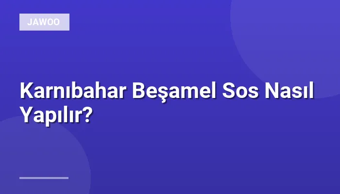 Karnıbahar Beşamel Sos Nasıl Yapılır?