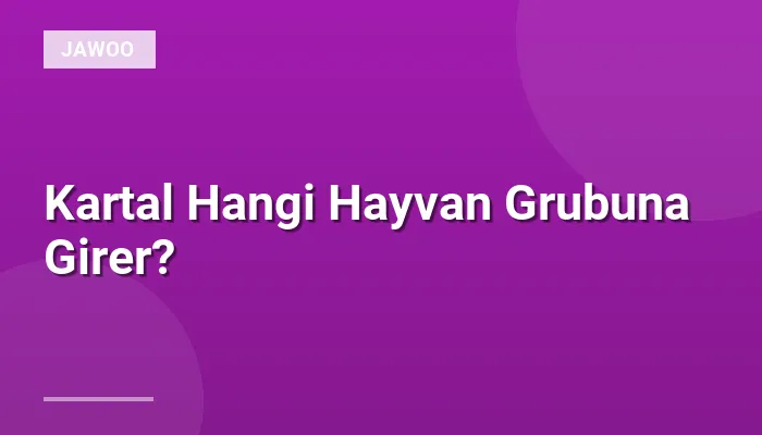 Kartal Hangi Hayvan Grubuna Girer?