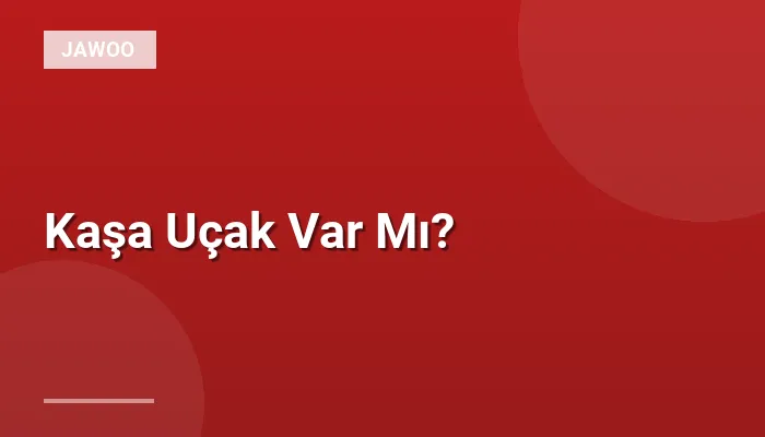 Kaşa Uçak Var Mı?