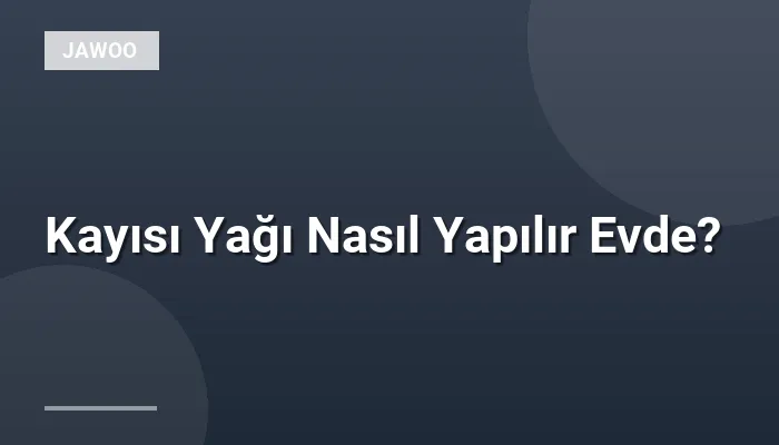 Kayısı Yağı Nasıl Yapılır Evde?