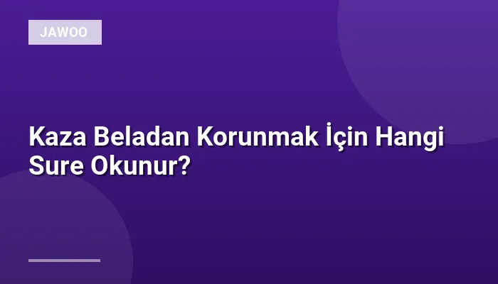 Kaza Beladan Korunmak İçin Hangi Sure Okunur?