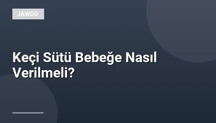 Keçi Sütü Bebeğe Nasıl Verilmeli?
