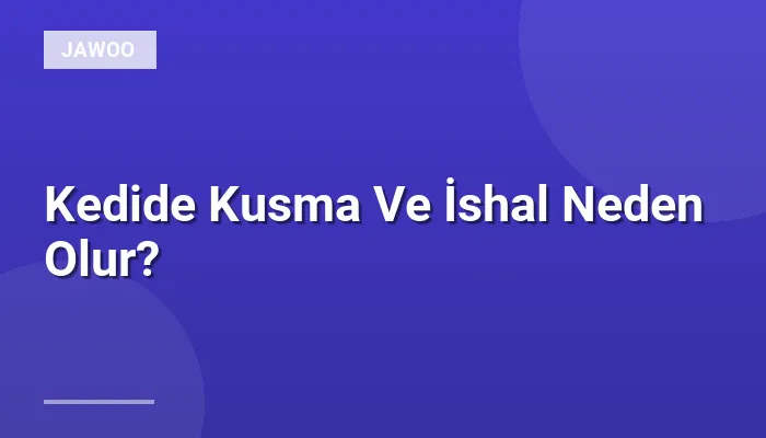 Kedide Kusma Ve İshal Neden Olur?