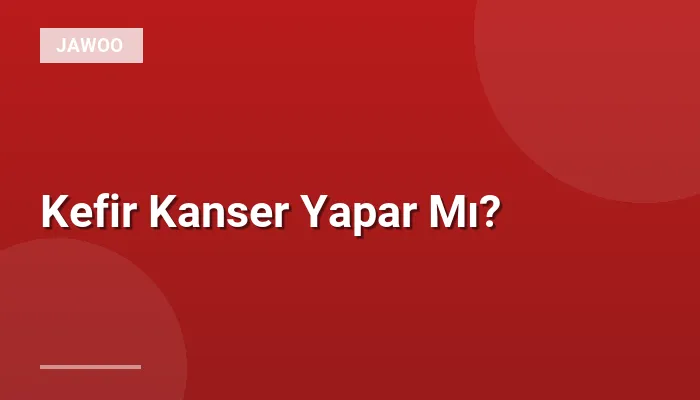 Kefir Kanser Yapar Mı?