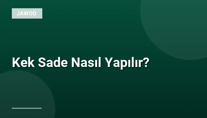 Kek Sade Nasıl Yapılır?
