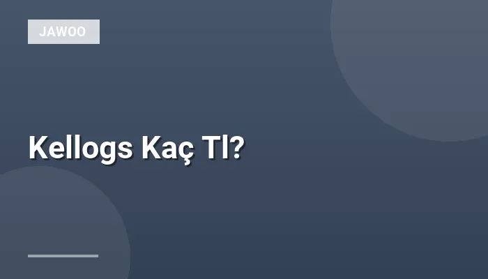 Kellogs Kaç Tl?