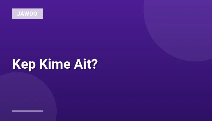 Kep Kime Ait?