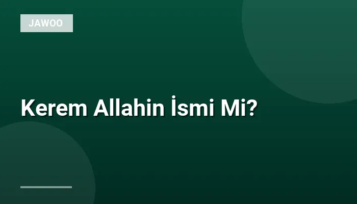 Kerem Allahin İsmi Mi?