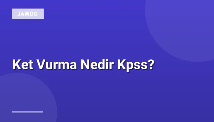 Ket Vurma Nedir Kpss?