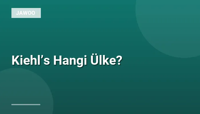 Kiehl’s Hangi Ülke?