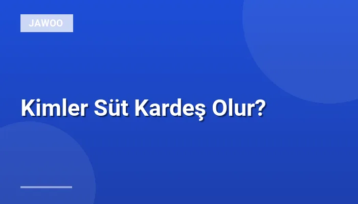 Kimler Süt Kardeş Olur?