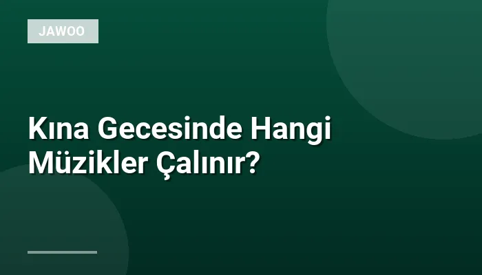 Kına Gecesinde Hangi Müzikler Çalınır?